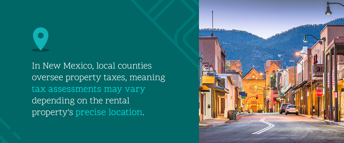 In New Mexico, local counties oversee property taxes, meaning they vary depending on the property's precise location.